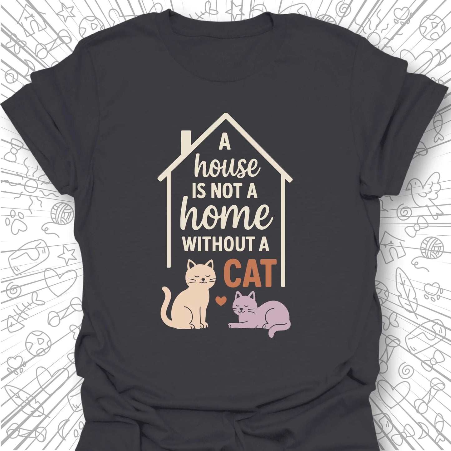A House is Not a Home T-Shirt