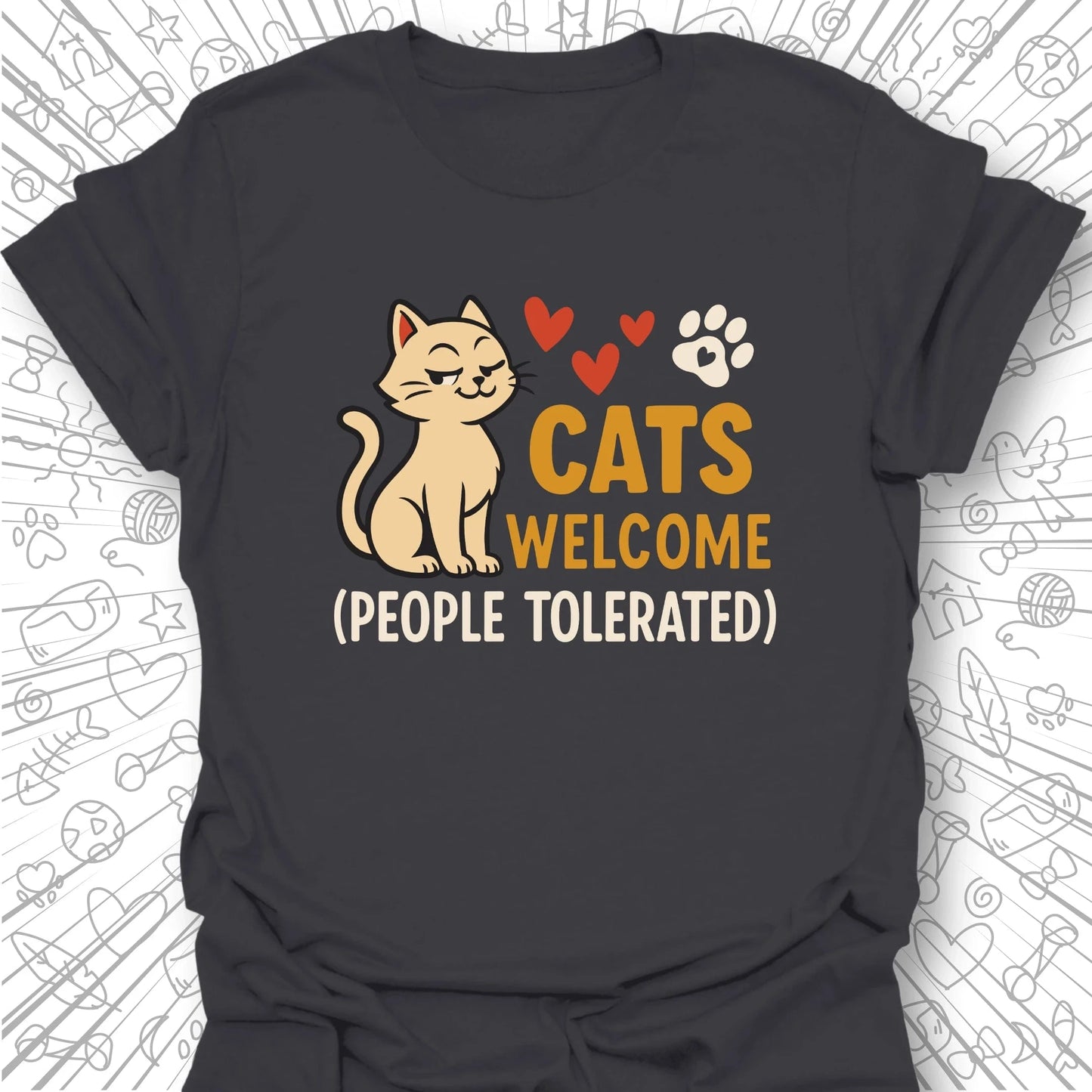 Cats Welcome, People Tolerated T-Shirt