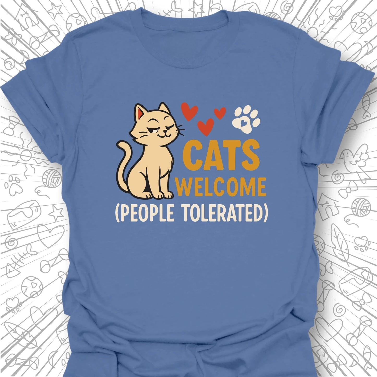 Cats Welcome, People Tolerated T-Shirt
