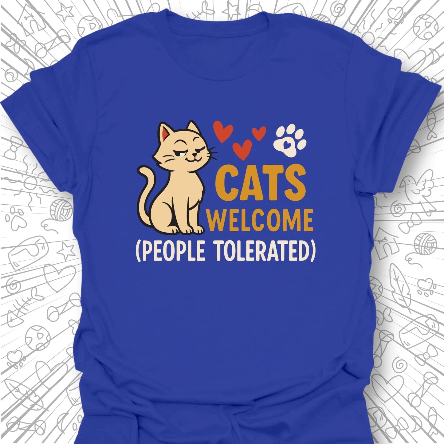 Cats Welcome, People Tolerated T-Shirt