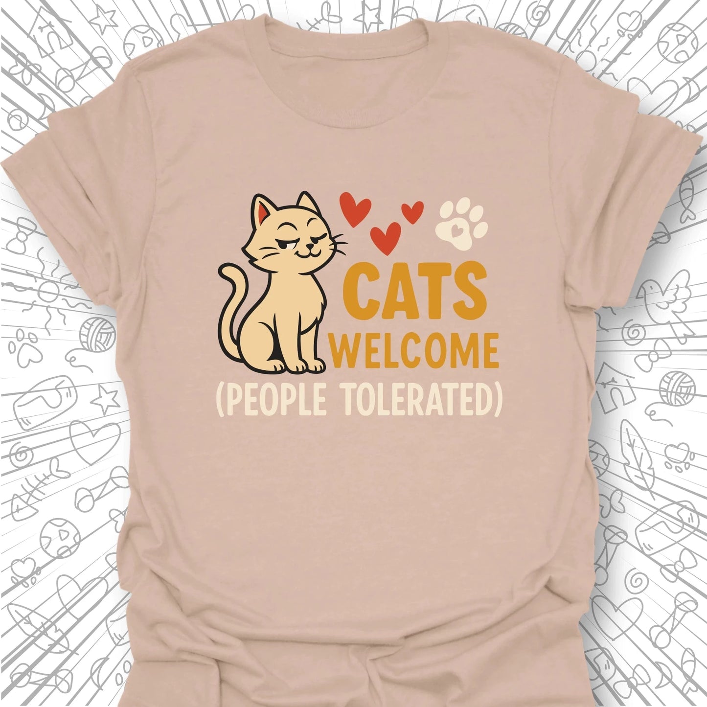 Cats Welcome, People Tolerated T-Shirt