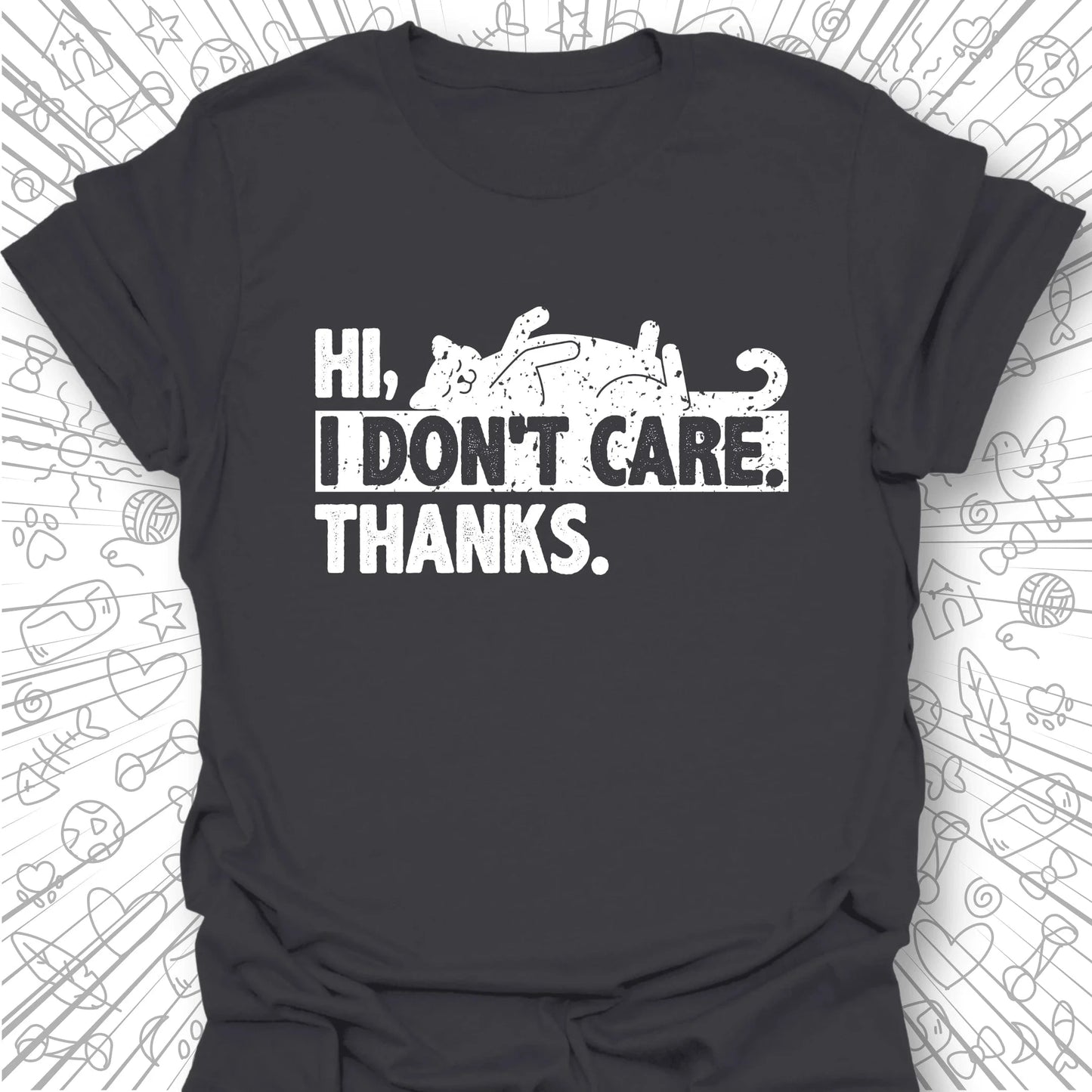 Hi. I Don't Care. Thanks. T-Shirt