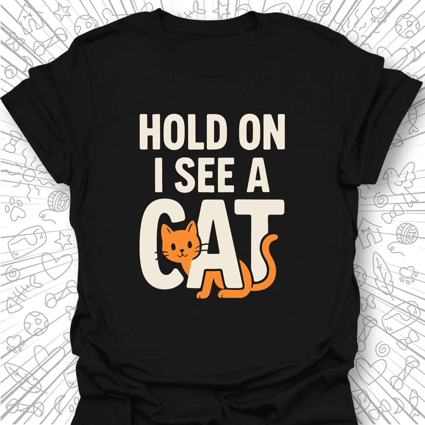 Hold On, I See a Cat T-Shirt