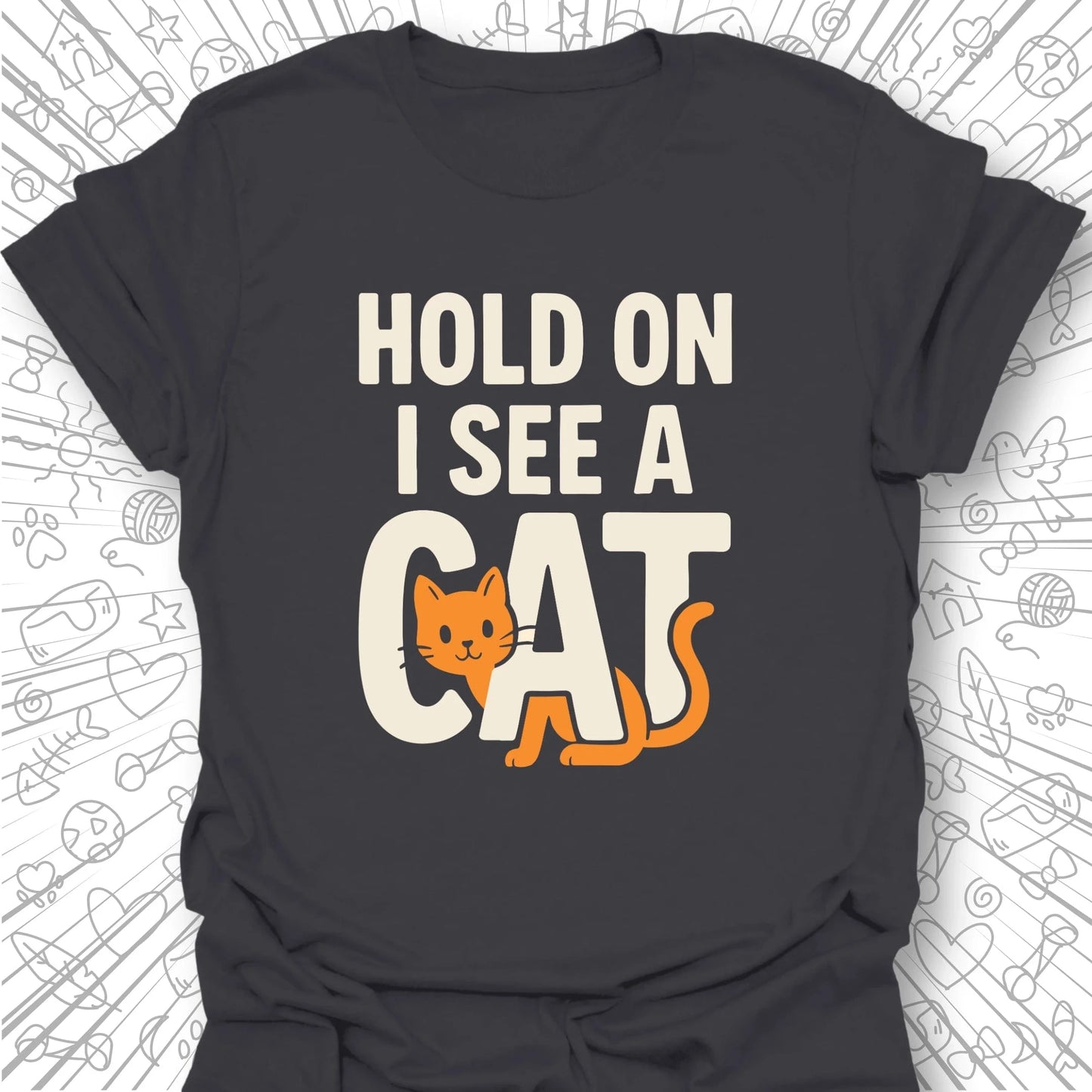 Hold On, I See a Cat T-Shirt