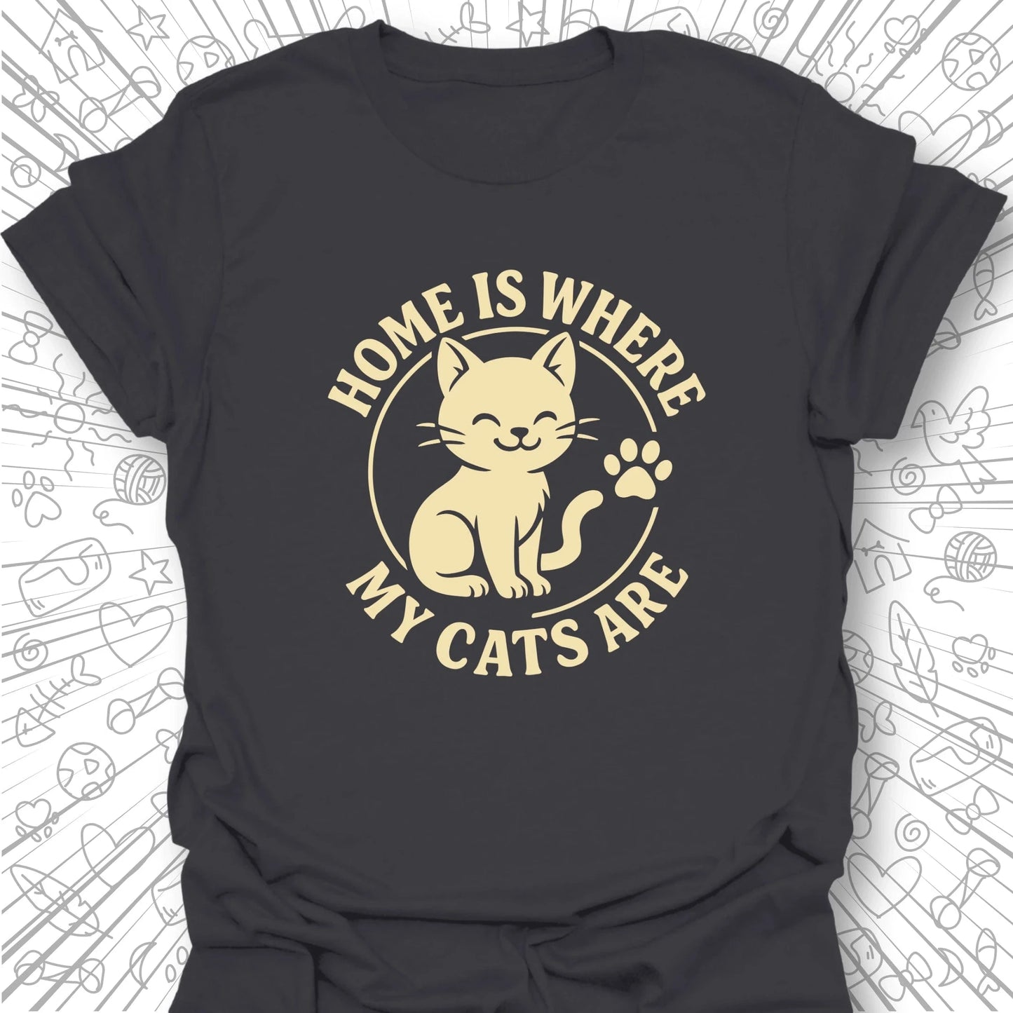 Home Is Where My Cats Are T-Shirt
