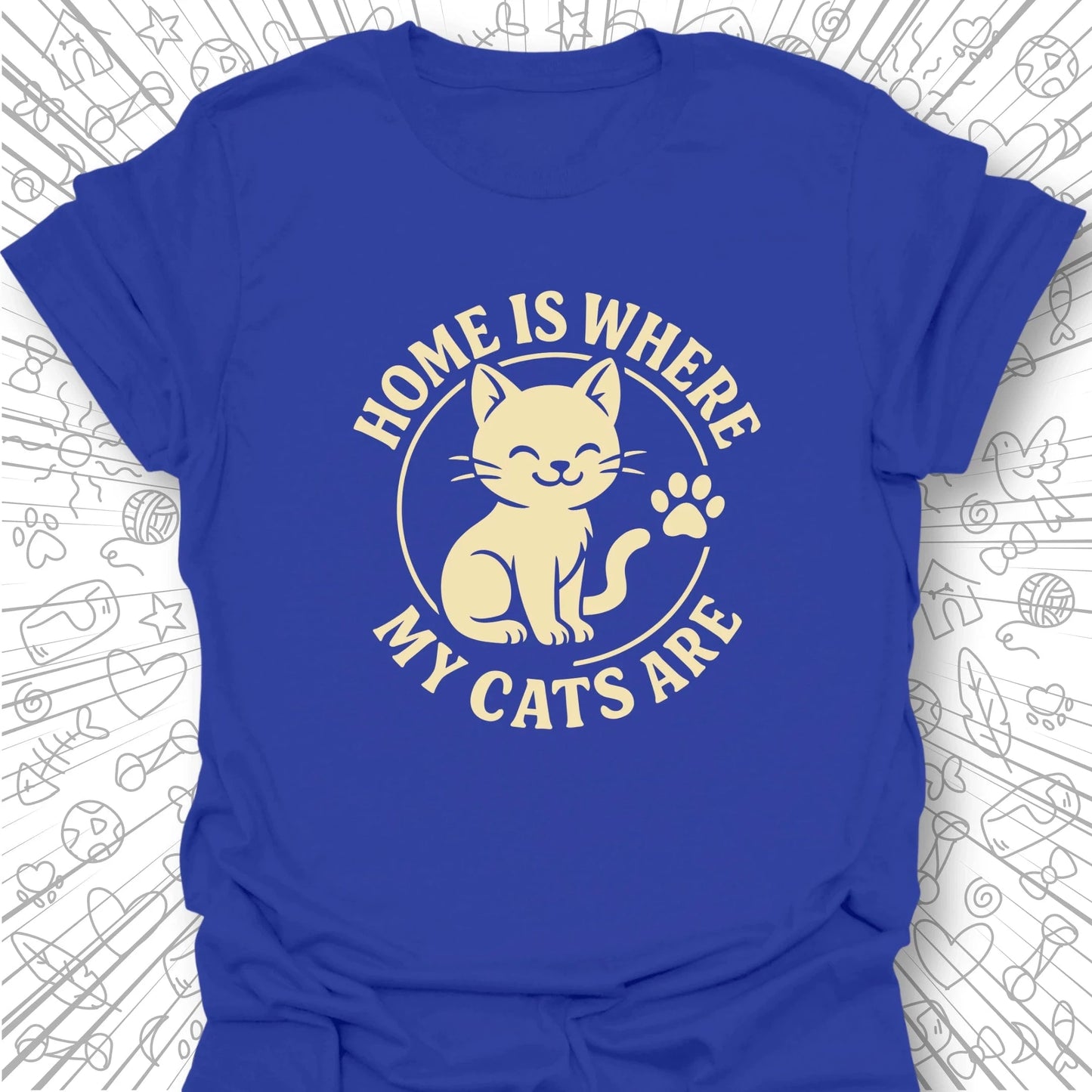 Home Is Where My Cats Are T-Shirt