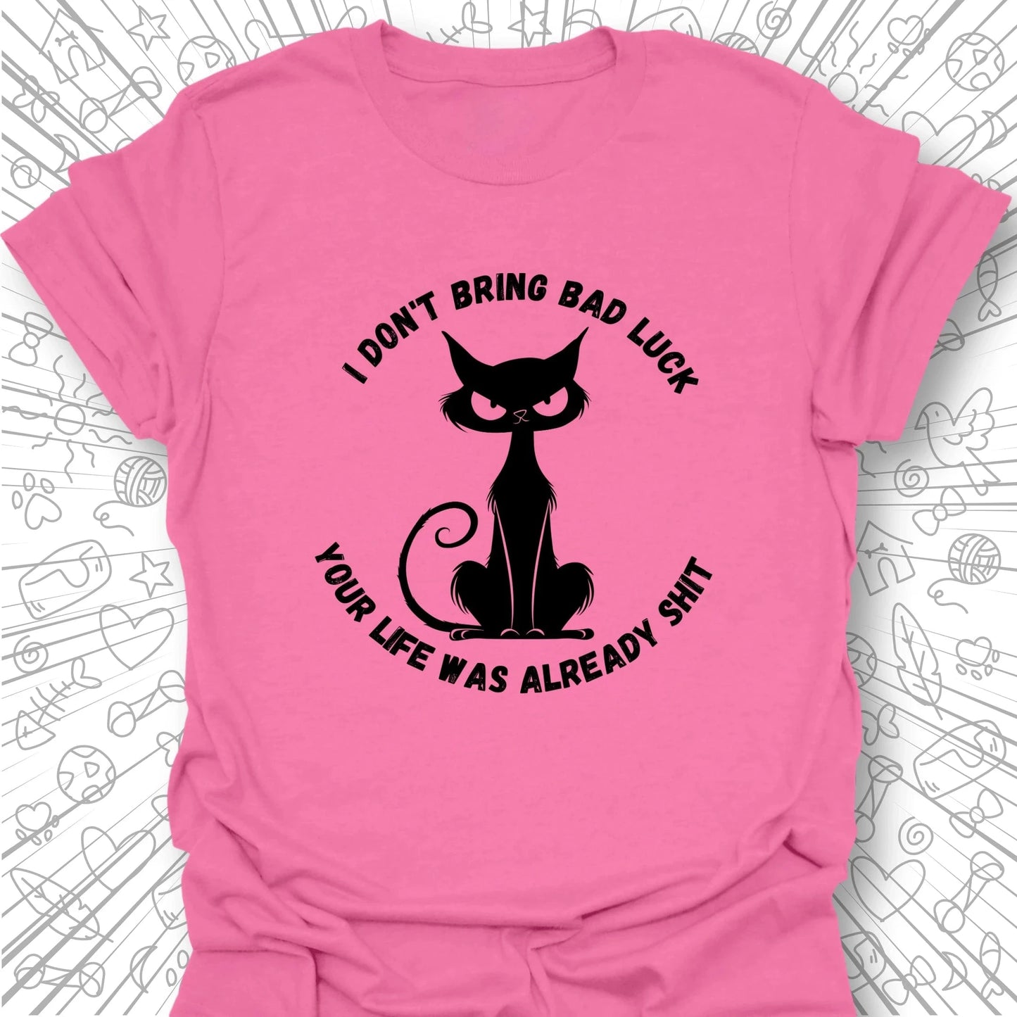 I Don't Bring Bad Luck T-Shirt