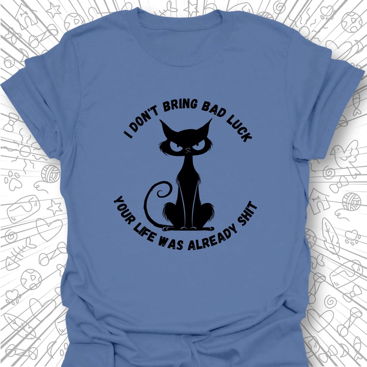 I Don't Bring Bad Luck T-Shirt