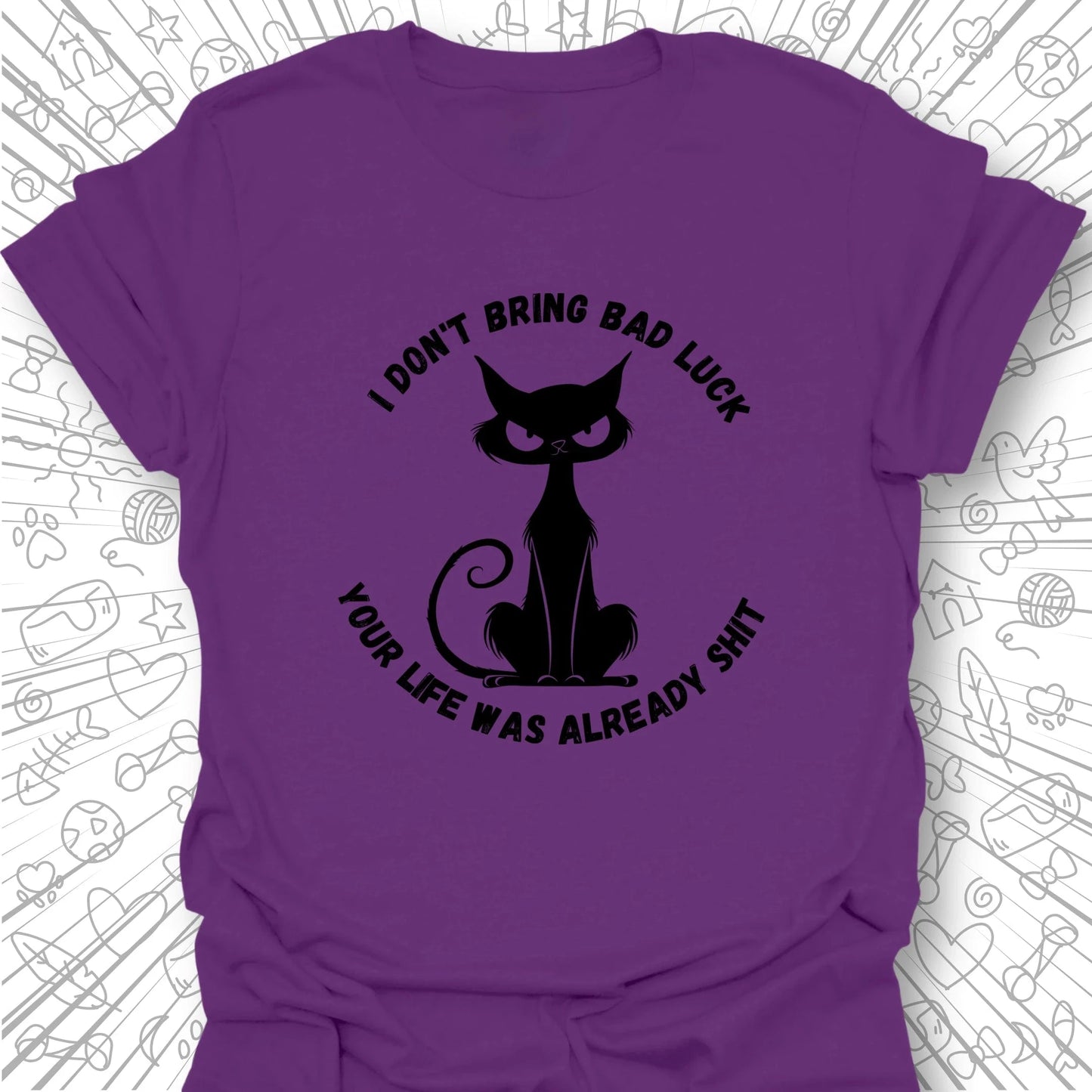 I Don't Bring Bad Luck T-Shirt