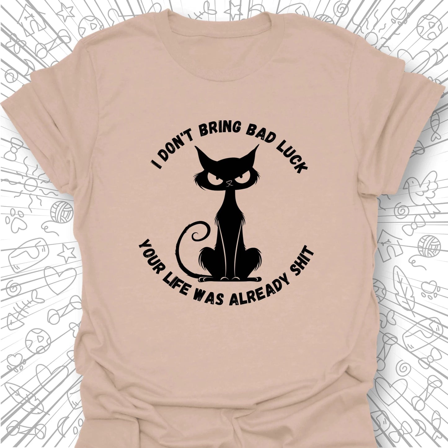 I Don't Bring Bad Luck T-Shirt