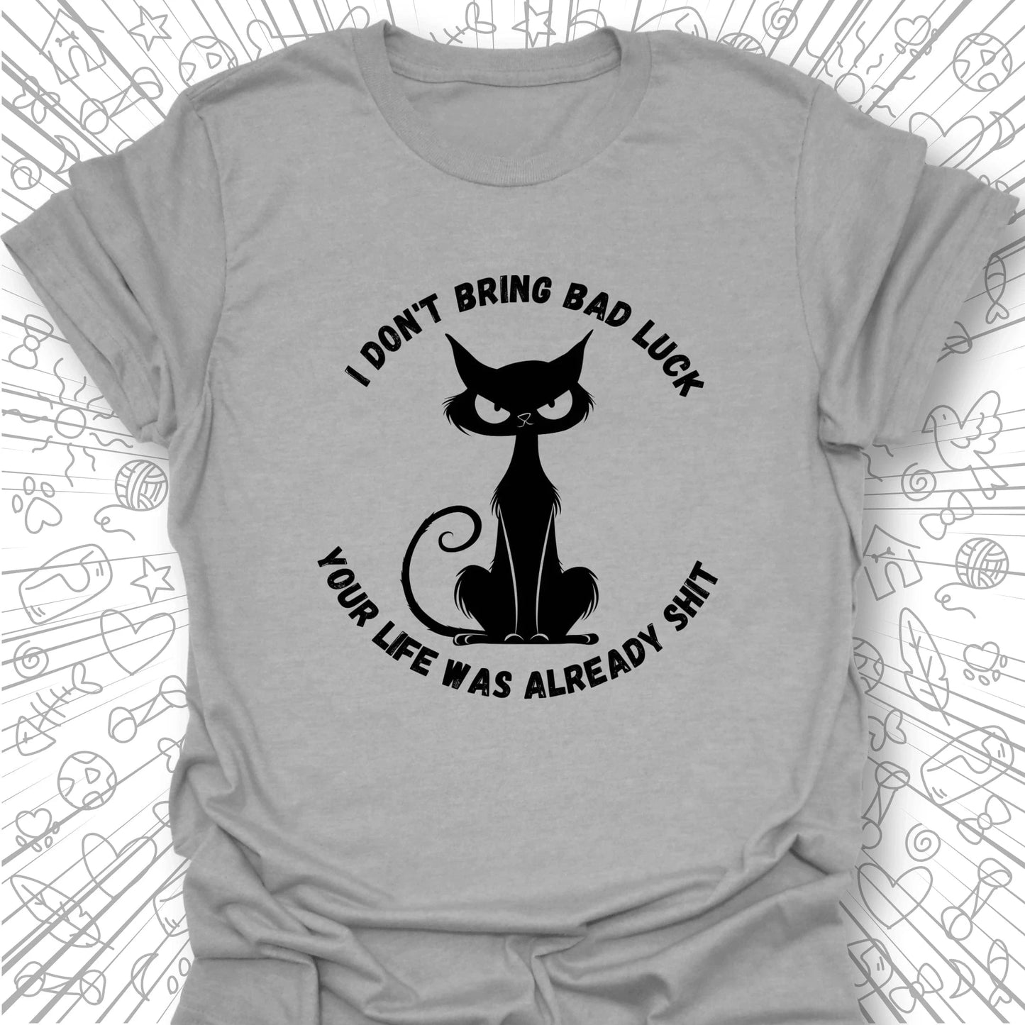 I Don't Bring Bad Luck T-Shirt