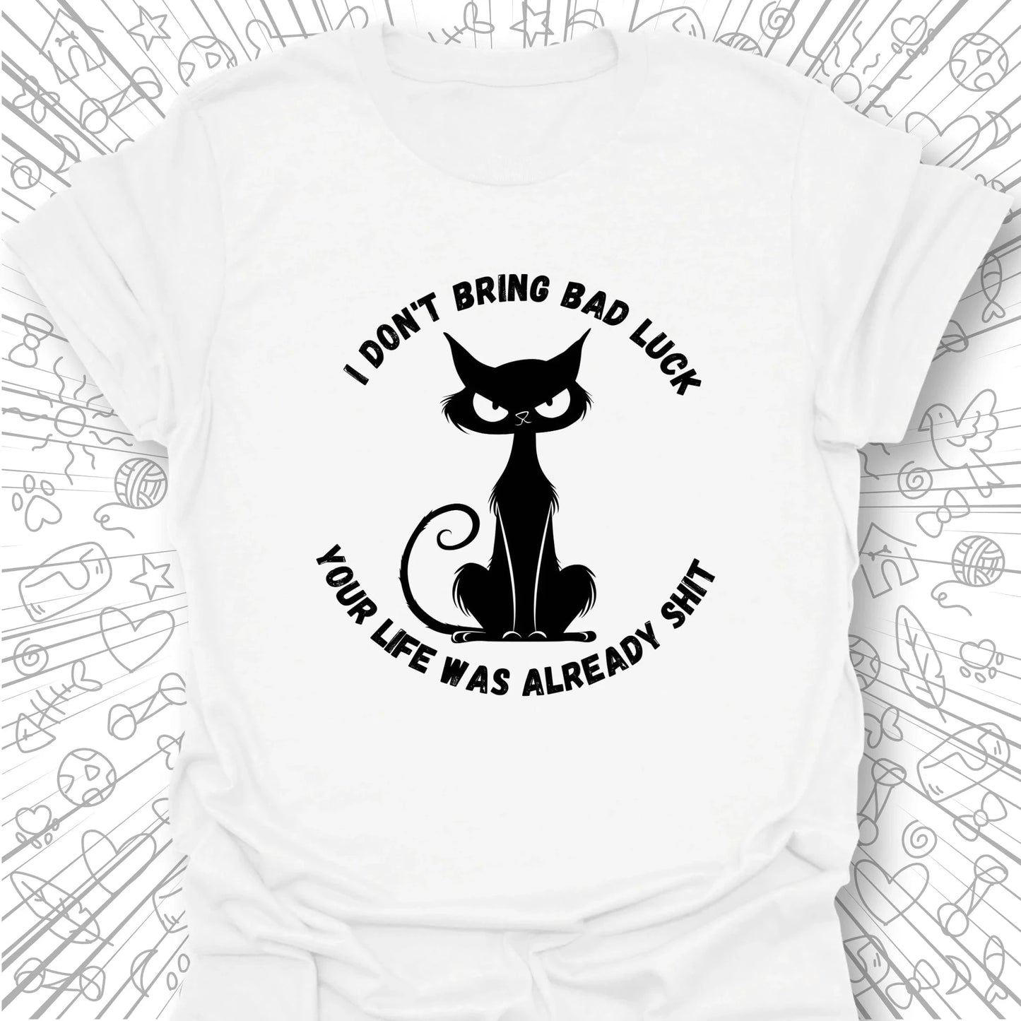 I Don't Bring Bad Luck T-Shirt