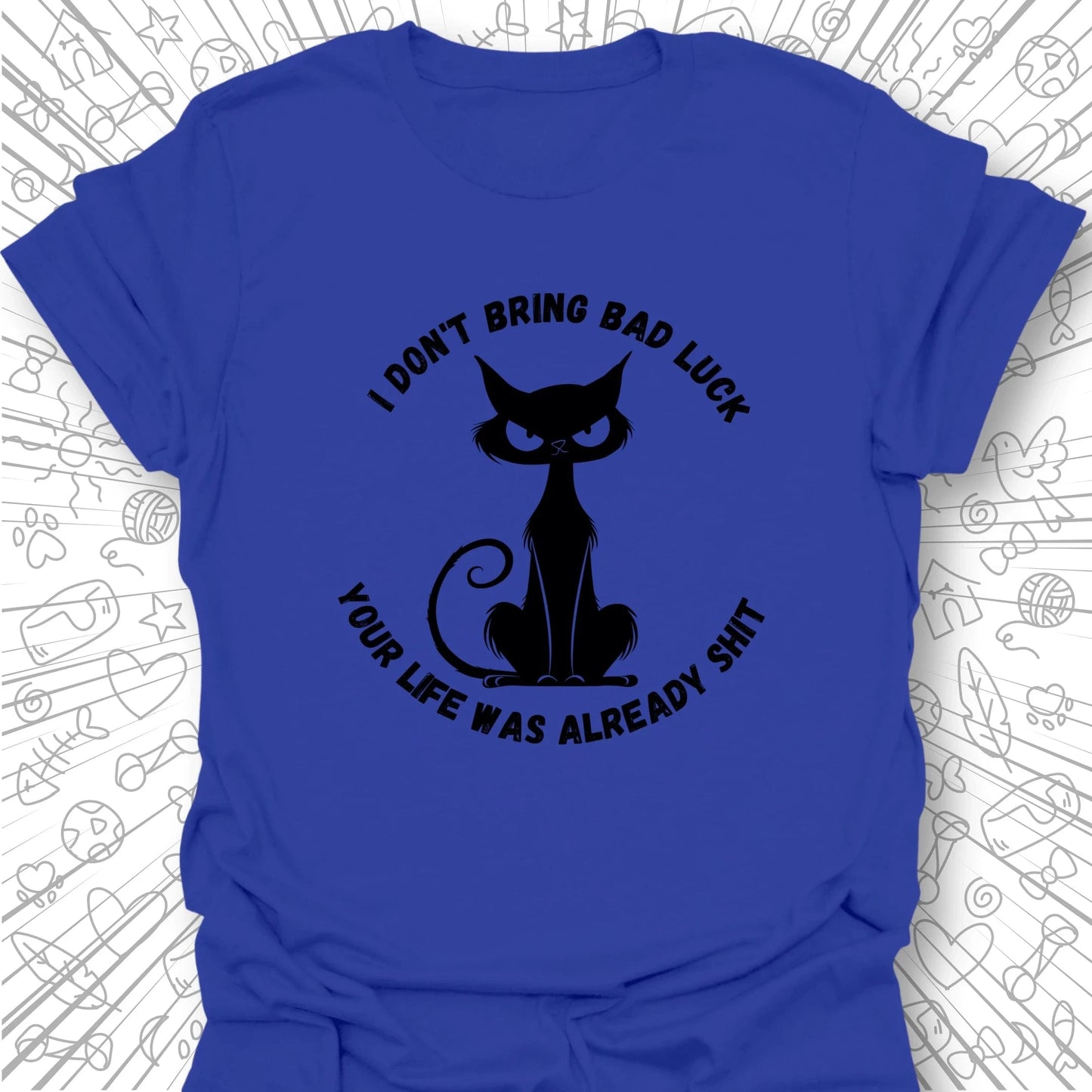 I Don't Bring Bad Luck T-Shirt