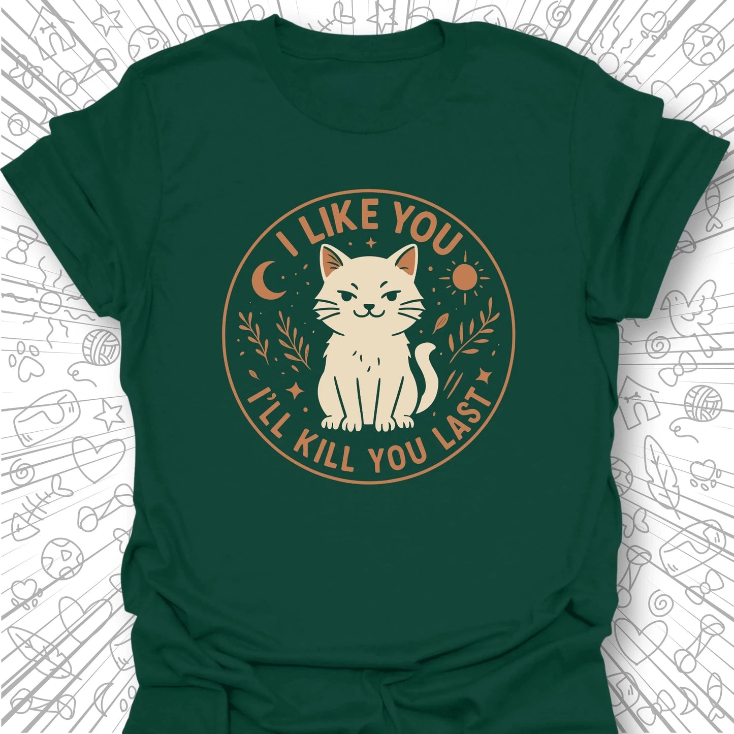 I Like You, I'll Kill You Last T-Shirt