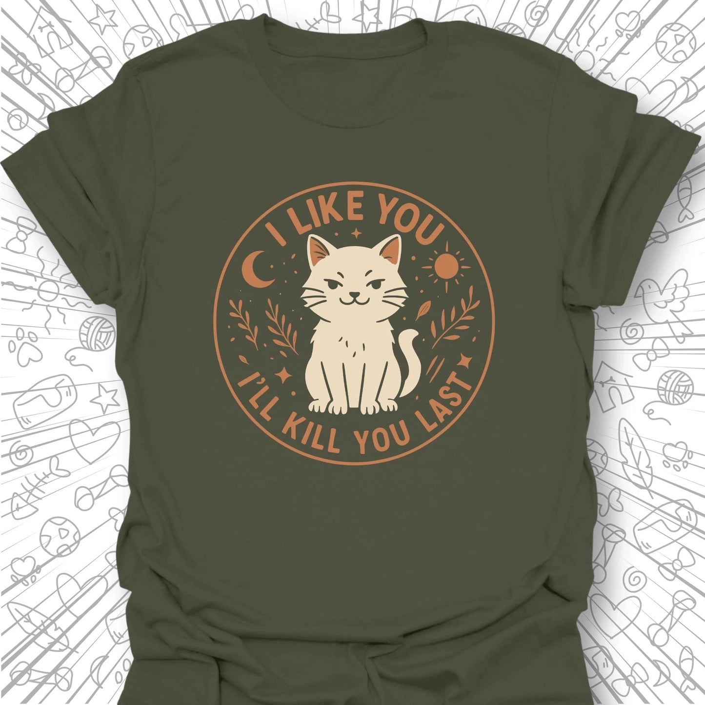 I Like You, I'll Kill You Last T-Shirt