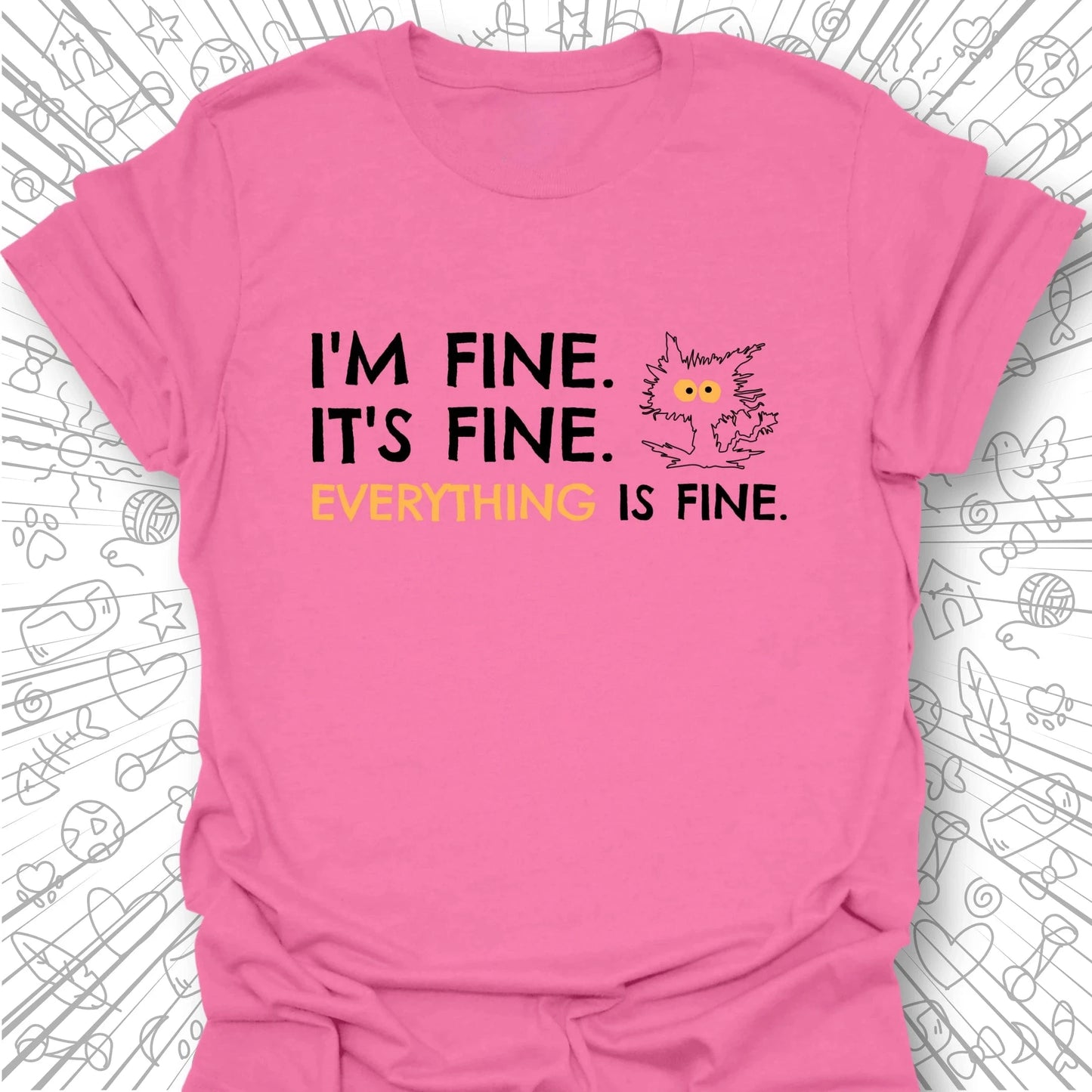 I'm Fine, It's Fine T-Shirt