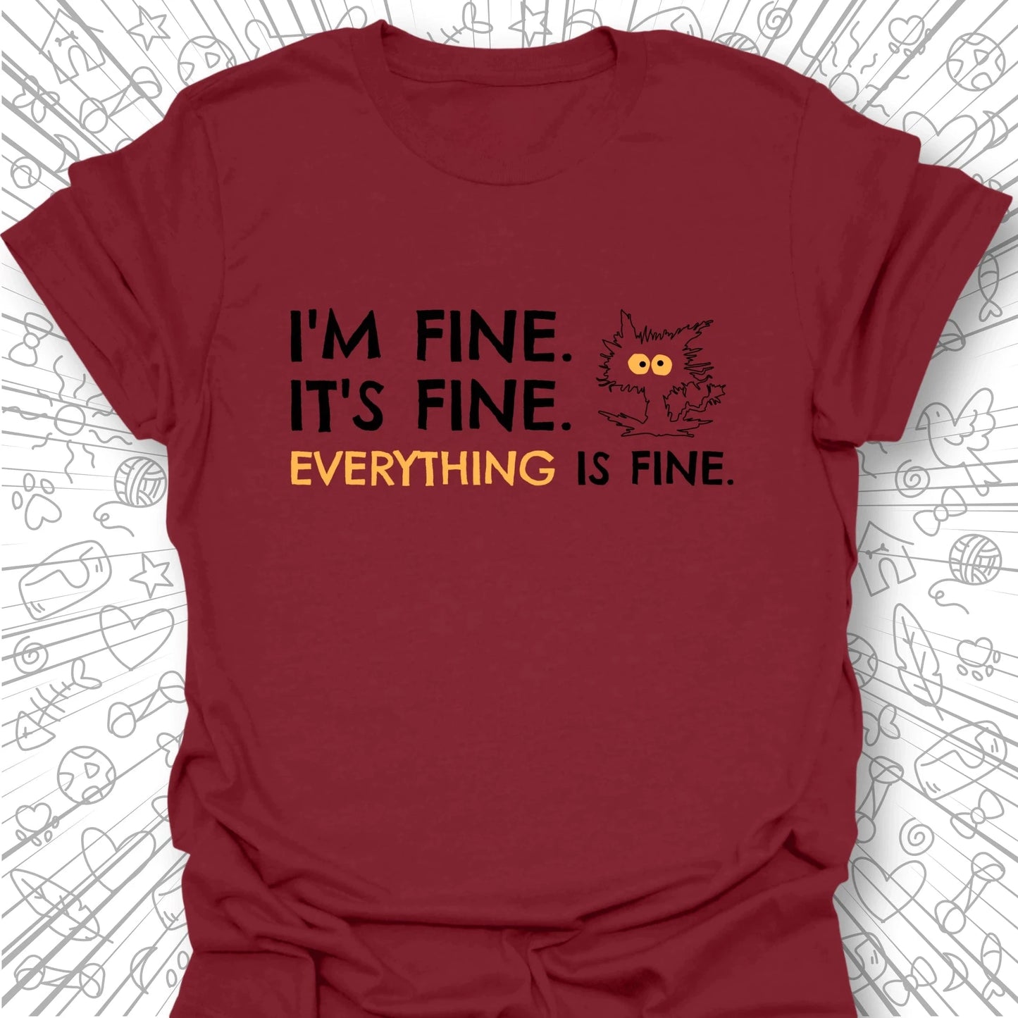I'm Fine, It's Fine T-Shirt
