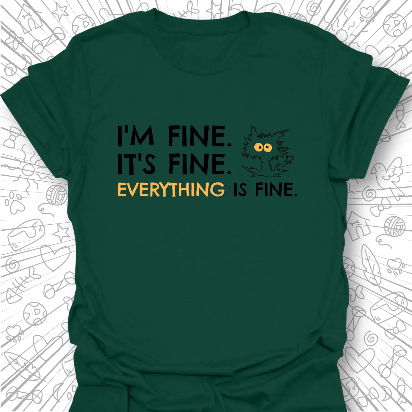 I'm Fine, It's Fine T-Shirt