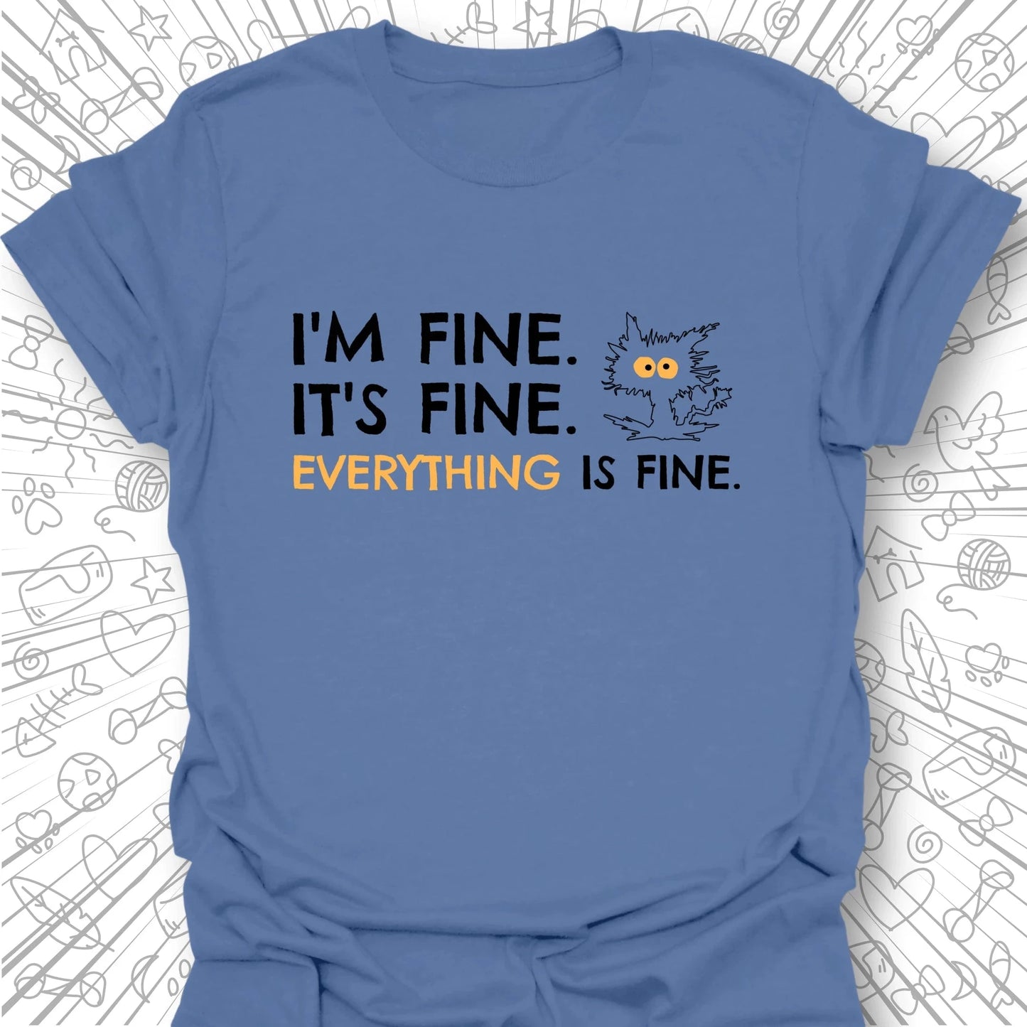 I'm Fine, It's Fine T-Shirt