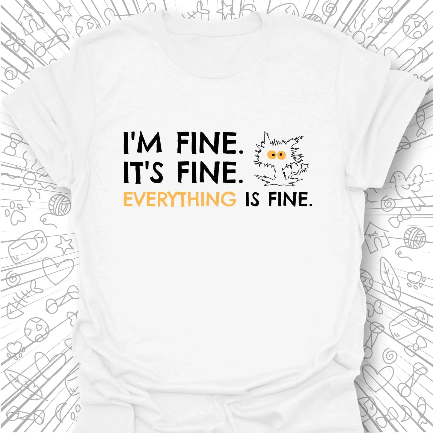 I'm Fine, It's Fine T-Shirt
