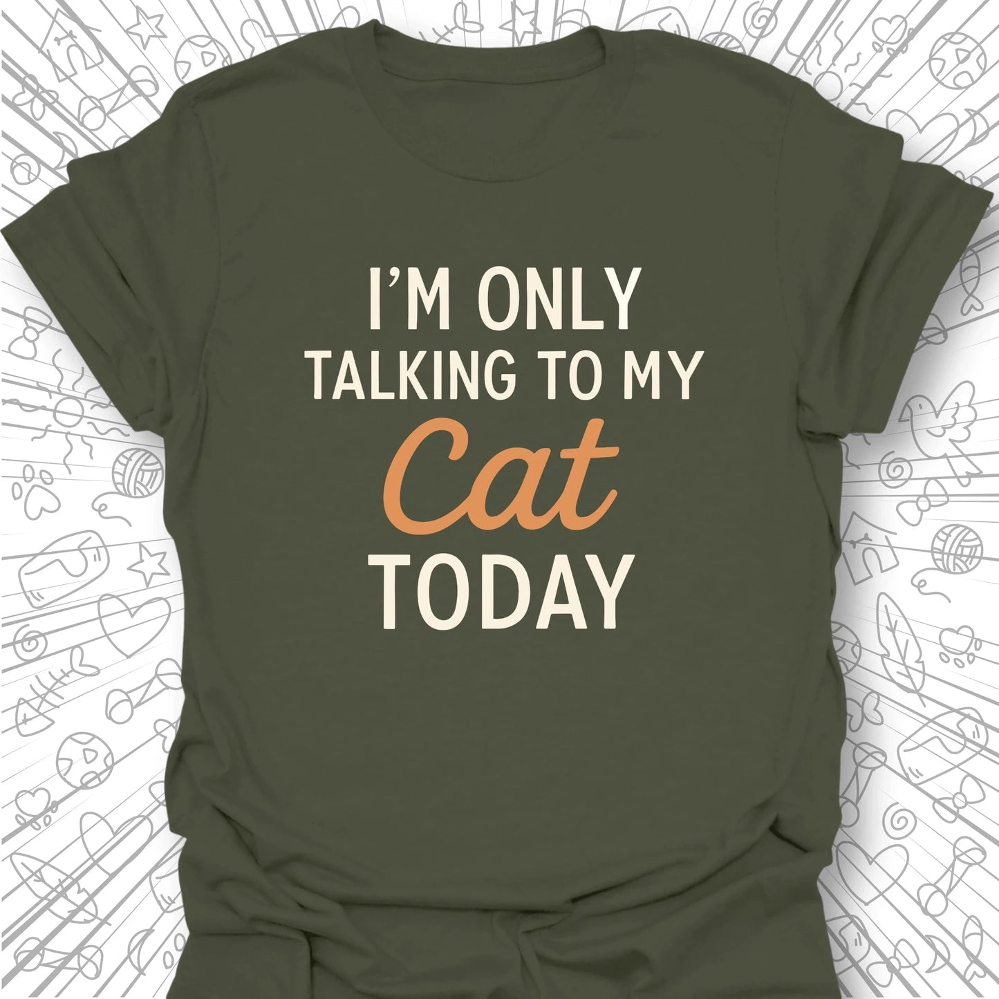 I'm Only Talking to My Cat Today T-Shirt