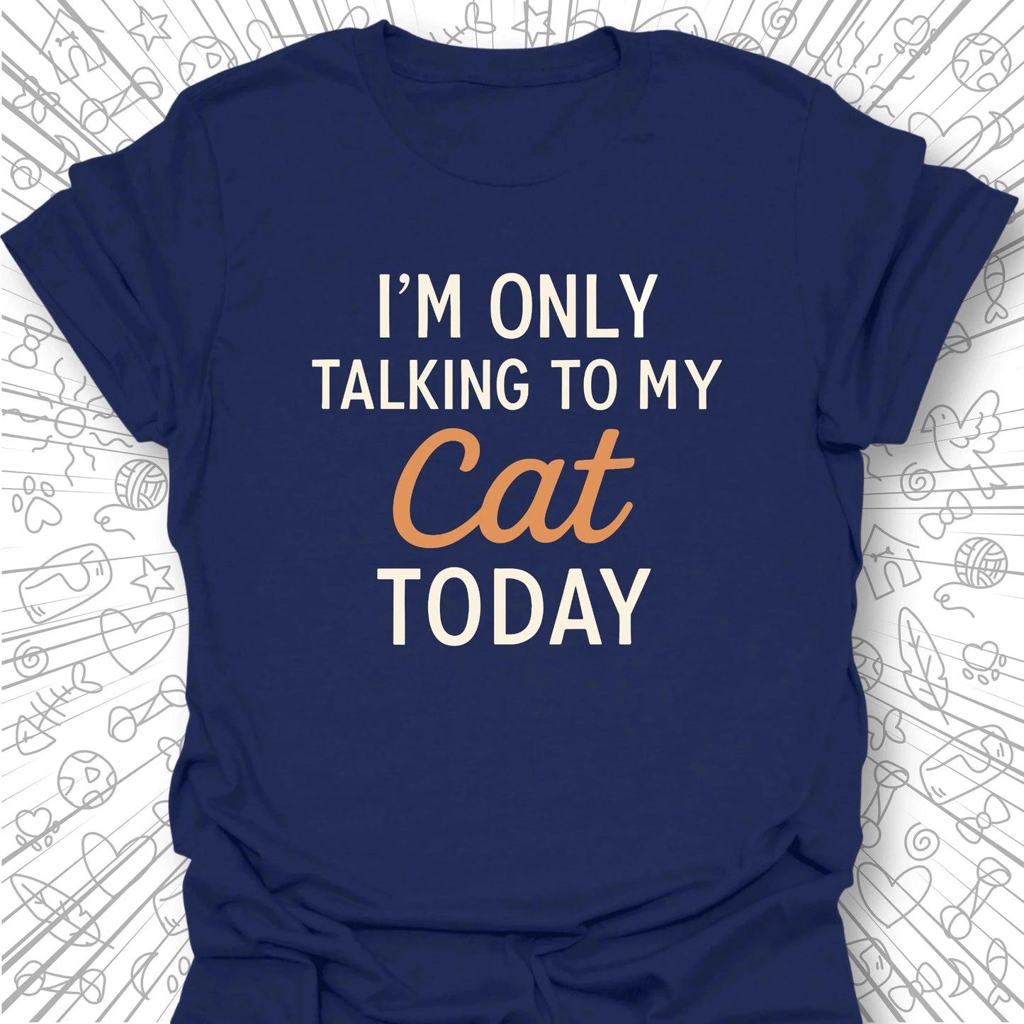 I'm Only Talking to My Cat Today T-Shirt