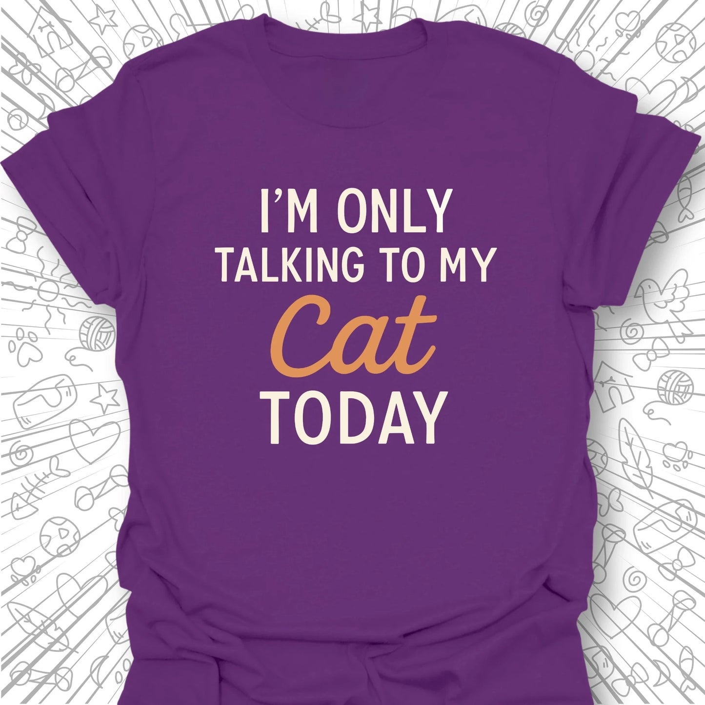 I'm Only Talking to My Cat Today T-Shirt