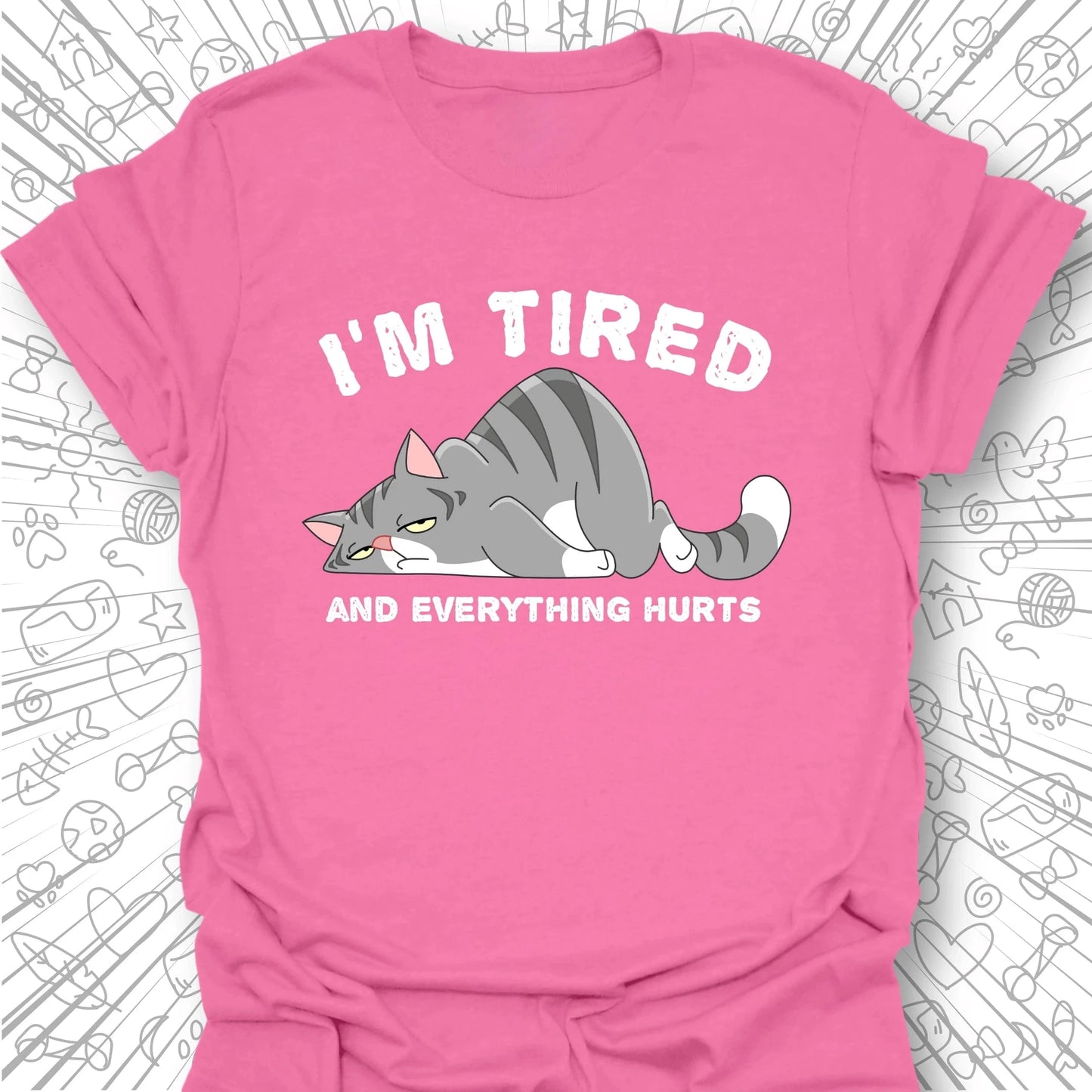 I'm Tired And Everything Hurts T-Shirt
