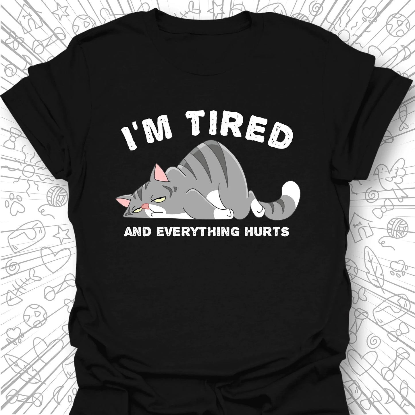 I'm Tired And Everything Hurts T-Shirt