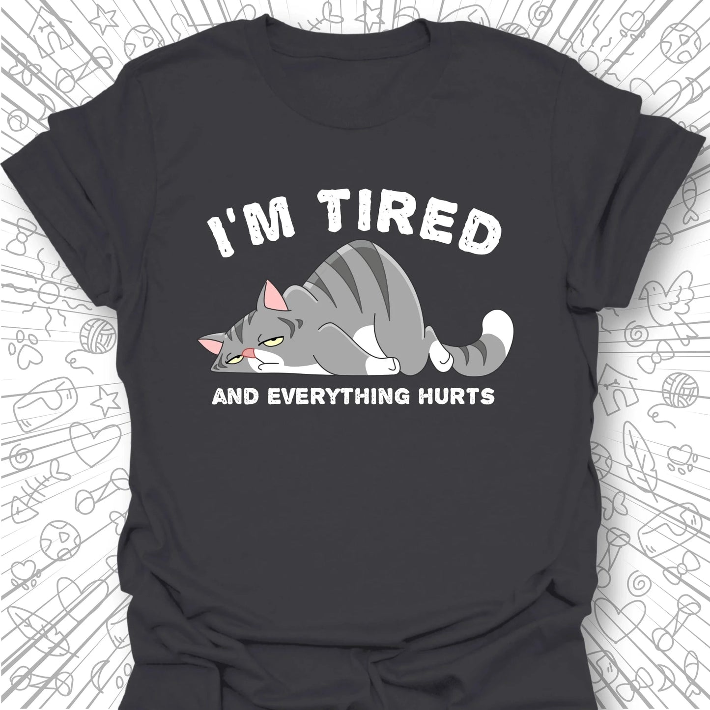 I'm Tired And Everything Hurts T-Shirt