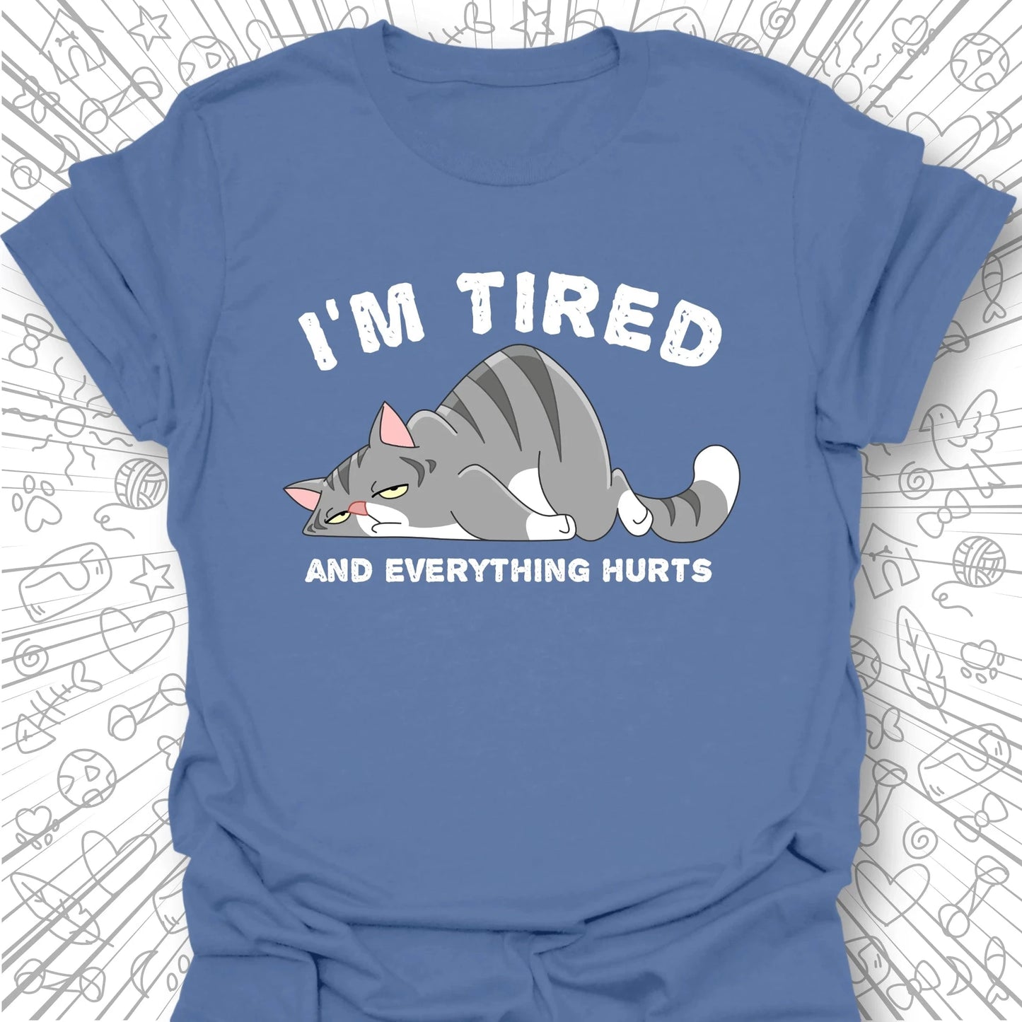 I'm Tired And Everything Hurts T-Shirt