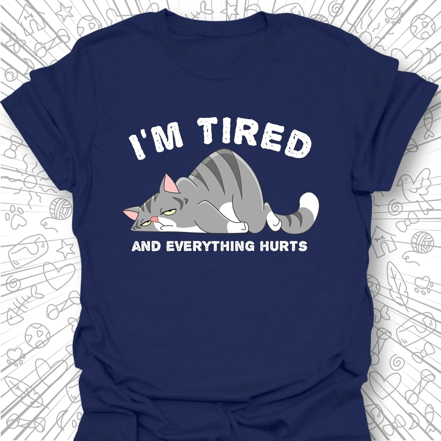 I'm Tired And Everything Hurts T-Shirt