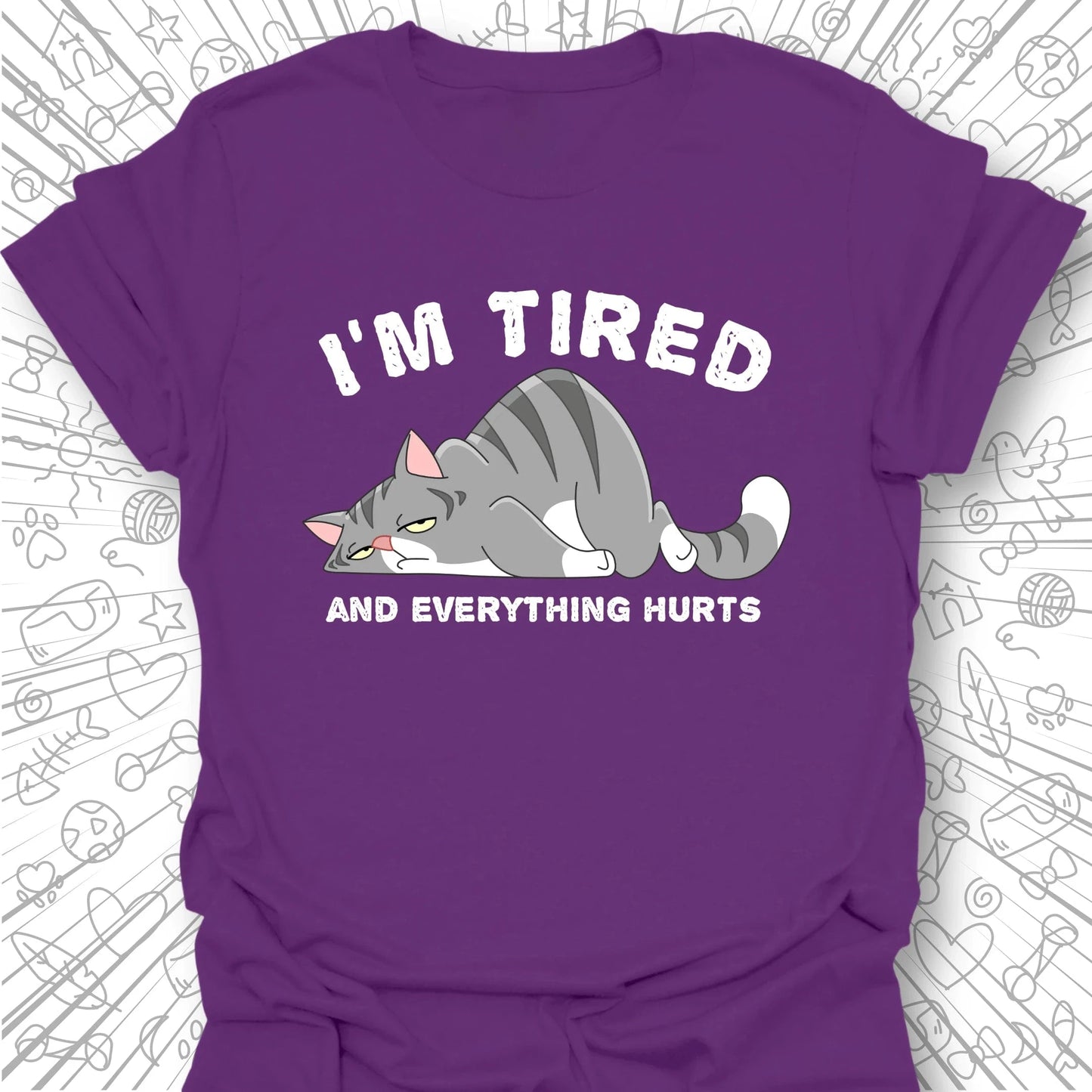 I'm Tired And Everything Hurts T-Shirt