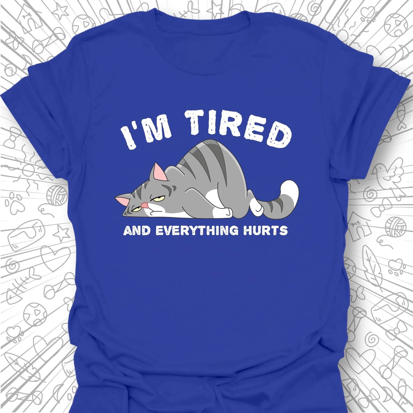 I'm Tired And Everything Hurts T-Shirt