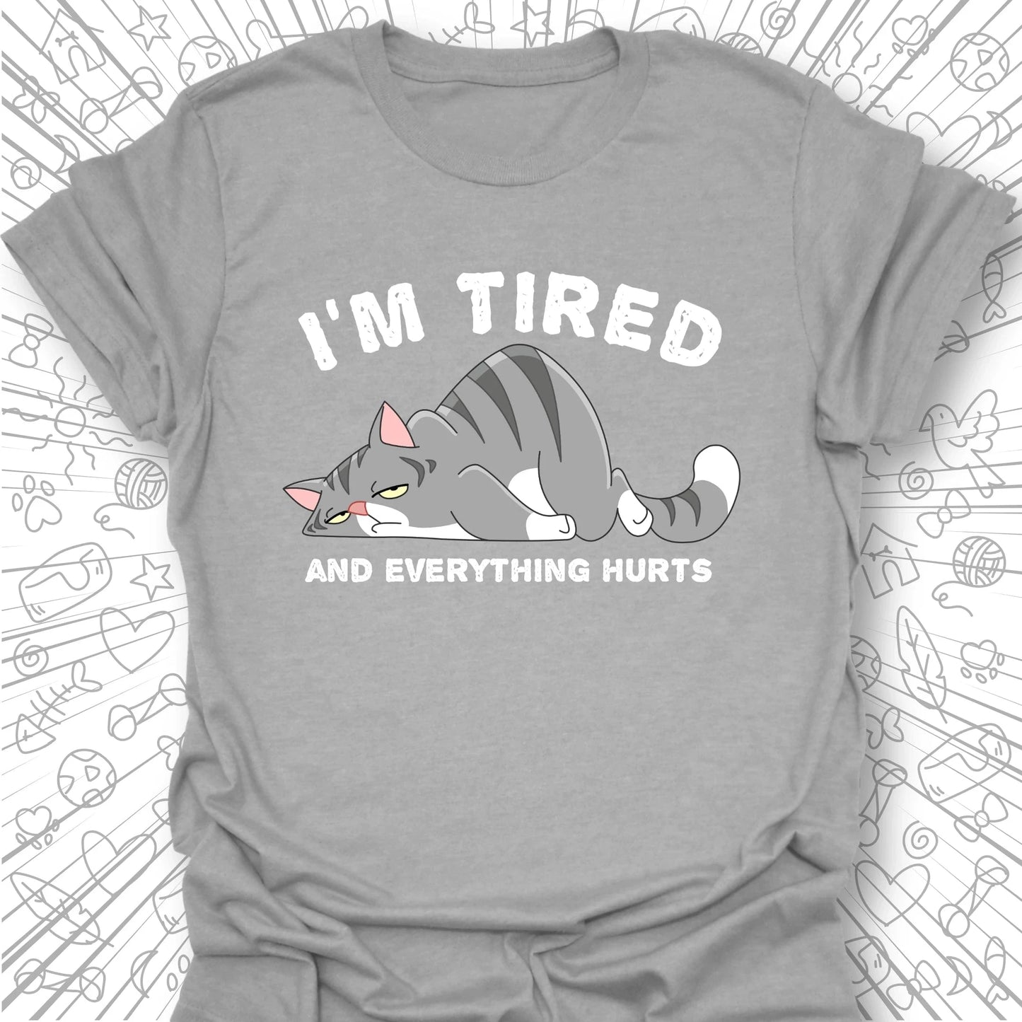 I'm Tired And Everything Hurts T-Shirt
