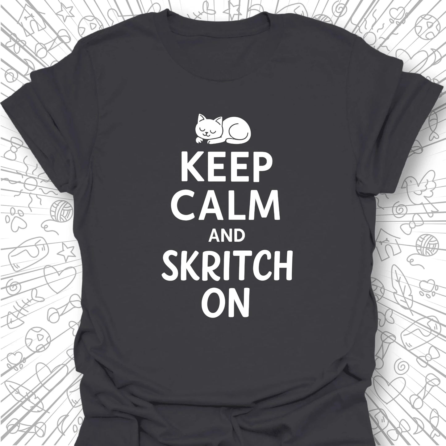 Keep Calm and Skritch On T-Shirt