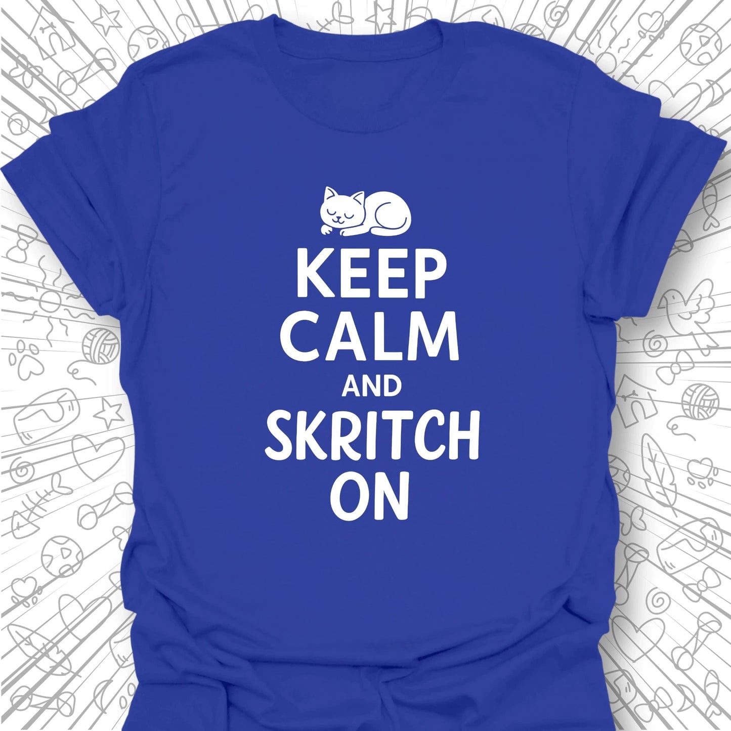 Keep Calm and Skritch On T-Shirt