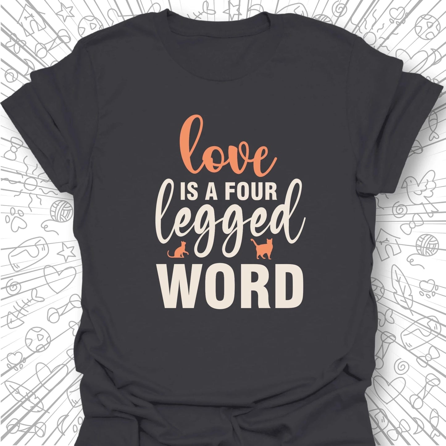 Love is a Four Legged Word T-Shirt