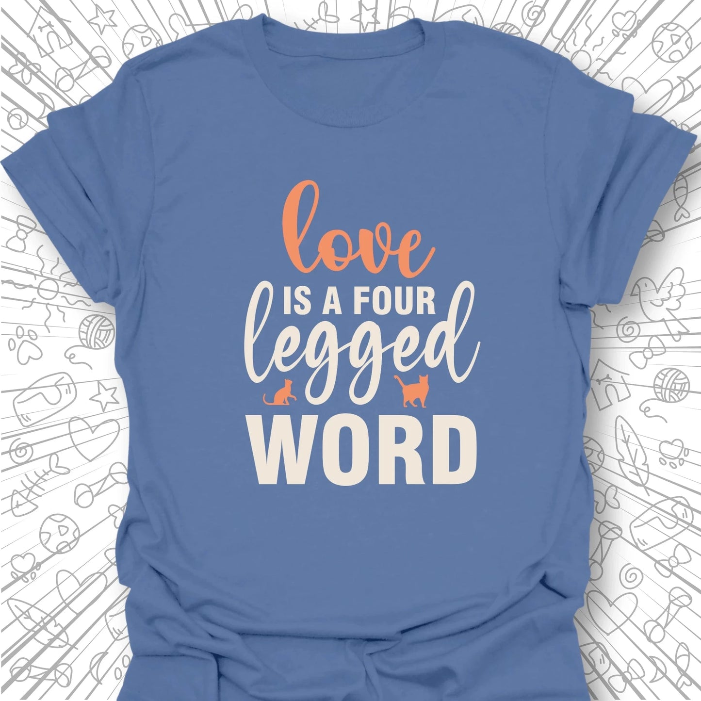 Love is a Four Legged Word T-Shirt