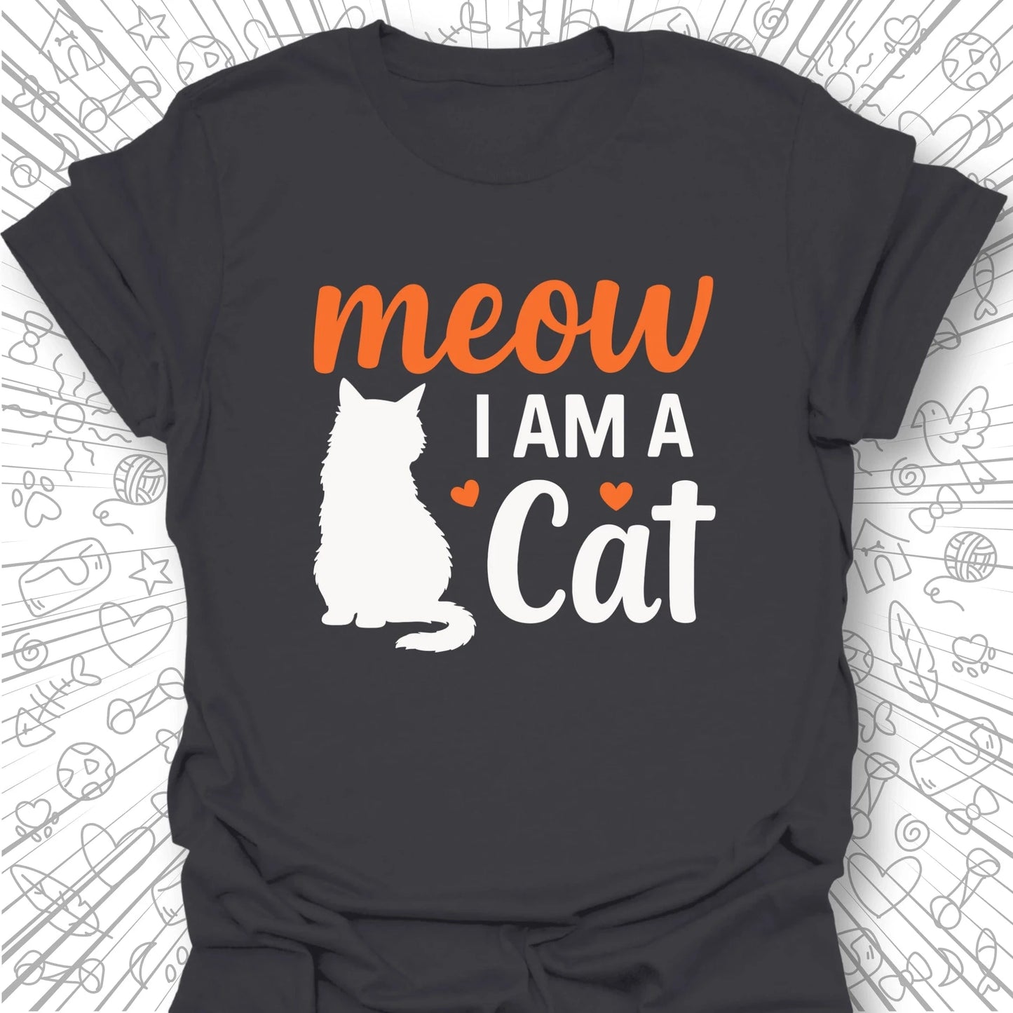 Meow, I Am A Cat T-Shirt
