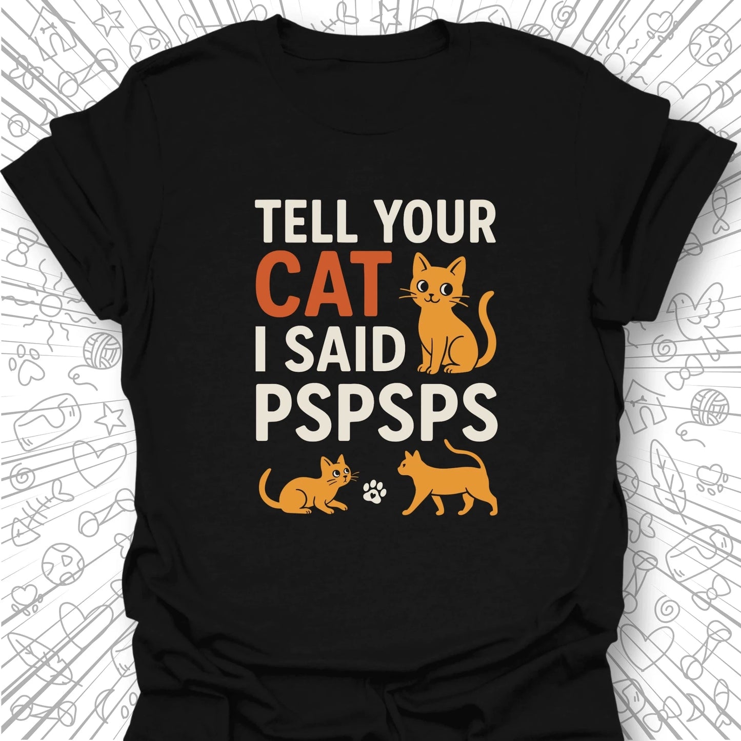 Tell Your Cat I Said PSPSPS T-Shirt
