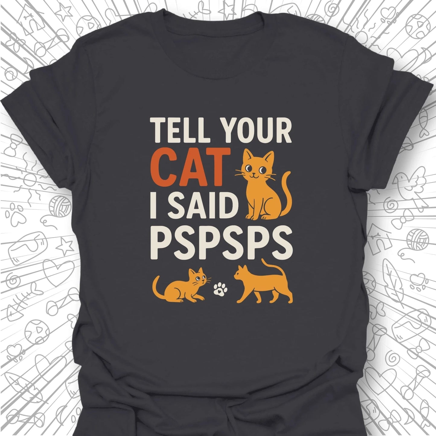 Tell Your Cat I Said PSPSPS T-Shirt