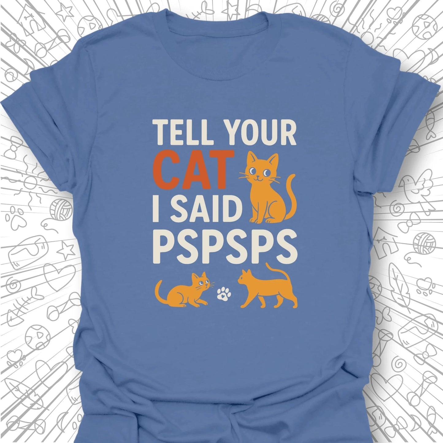 Tell Your Cat I Said PSPSPS T-Shirt