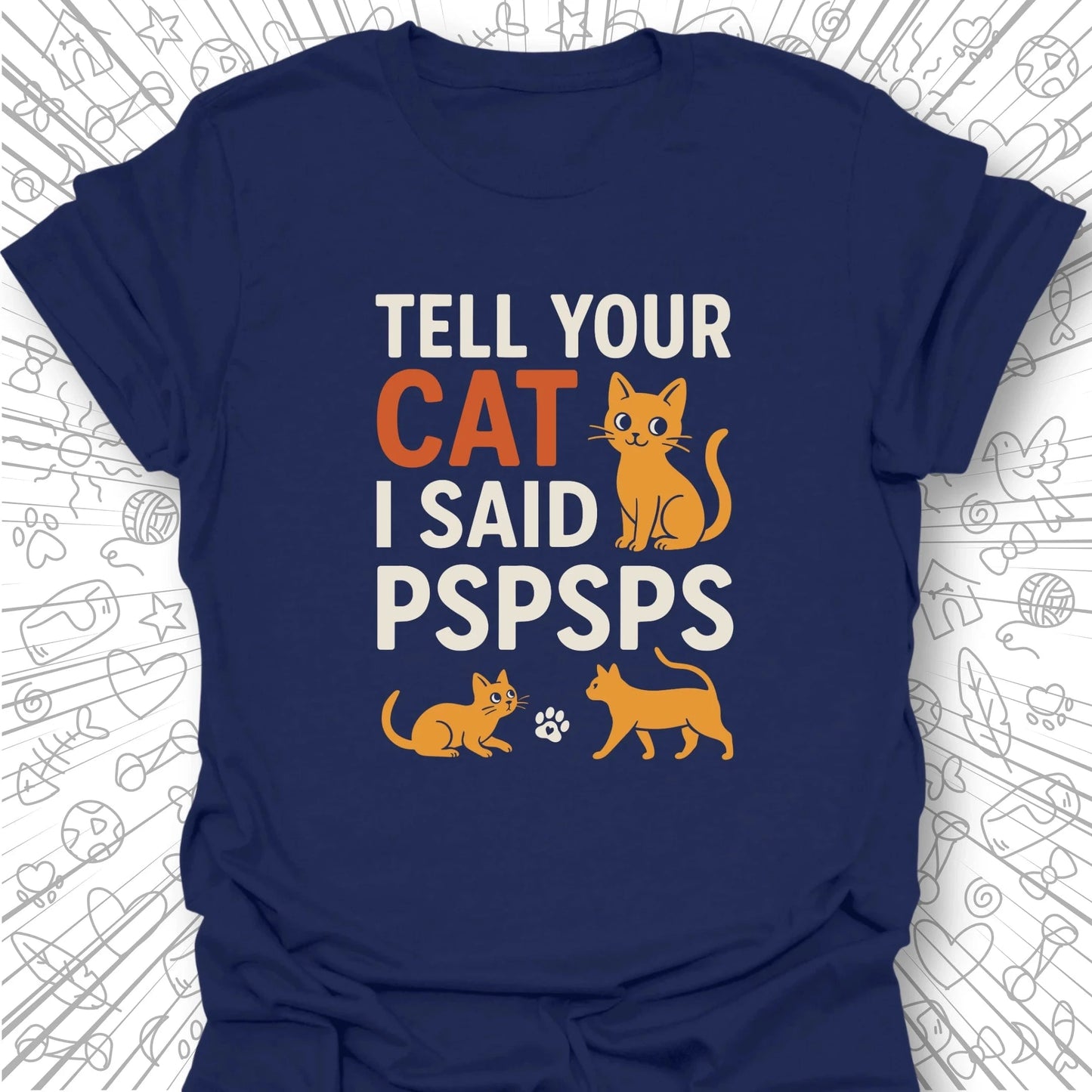 Tell Your Cat I Said PSPSPS T-Shirt