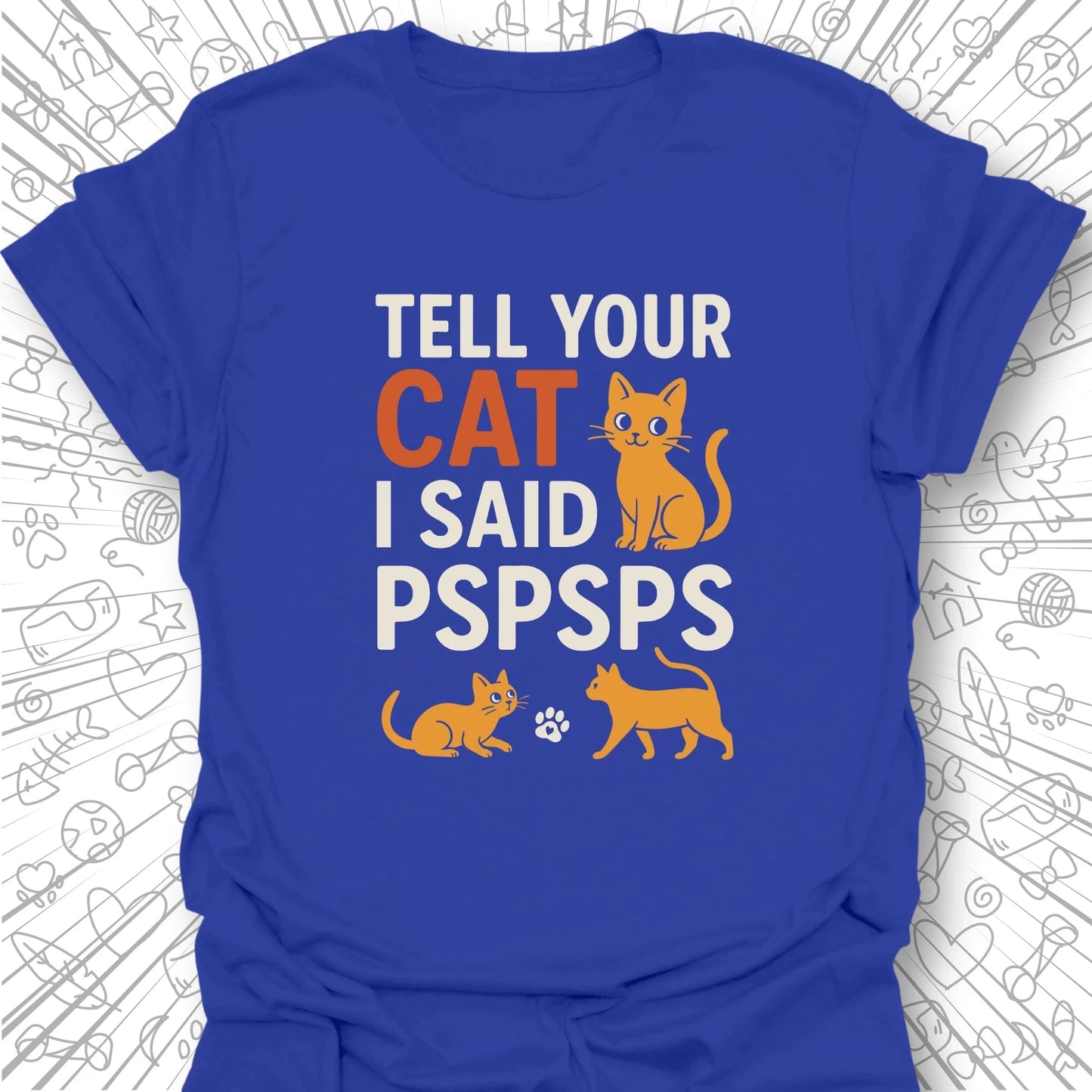 Tell Your Cat I Said PSPSPS T-Shirt
