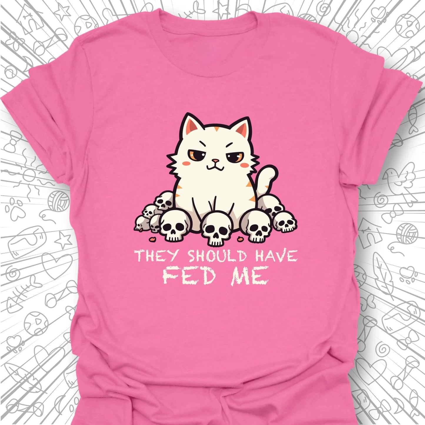 They Should Have Fed Me T-Shirt