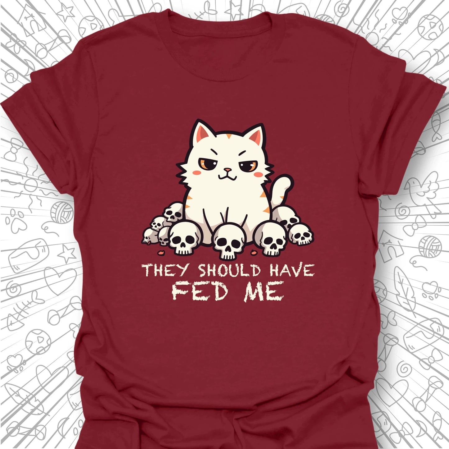 They Should Have Fed Me T-Shirt