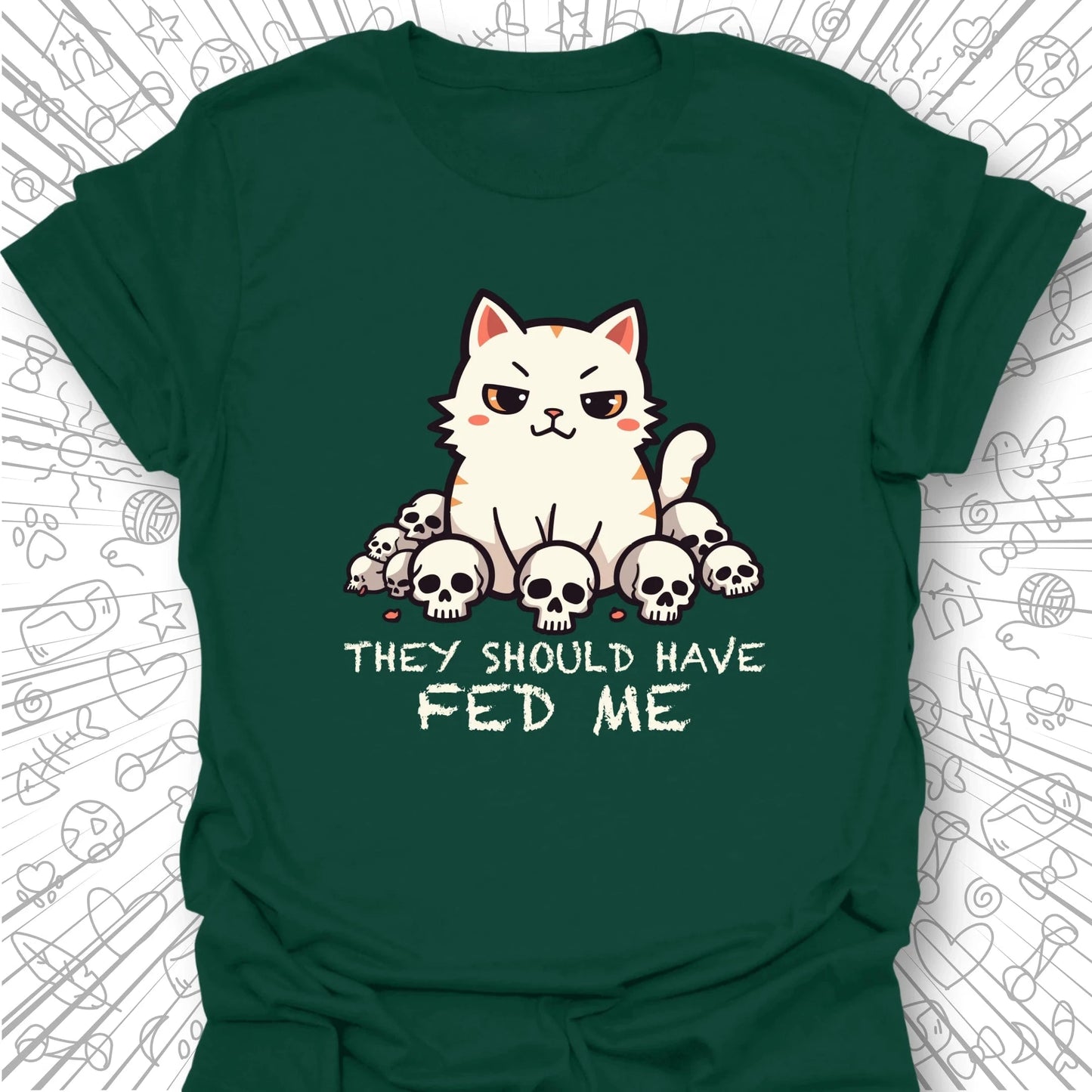 They Should Have Fed Me T-Shirt