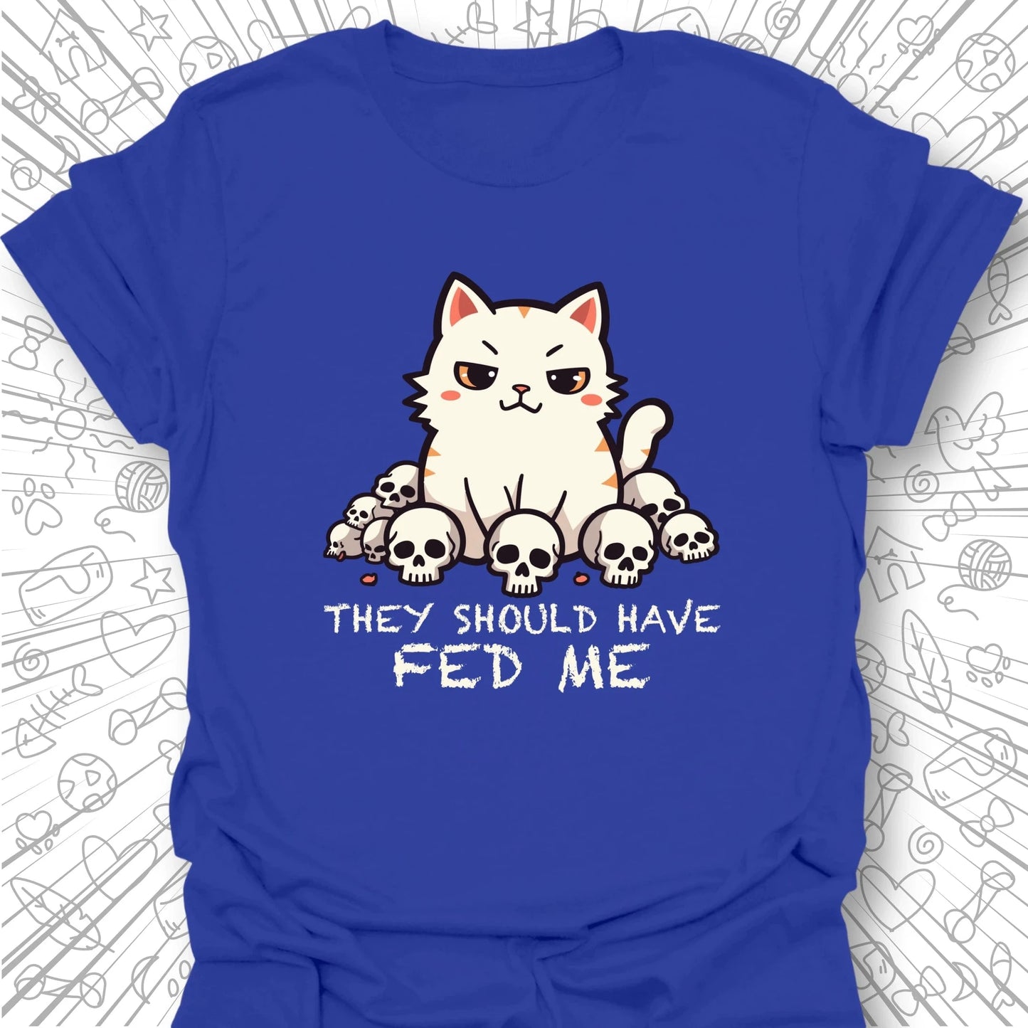 They Should Have Fed Me T-Shirt