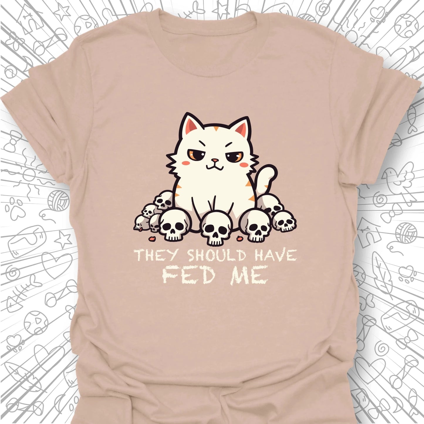 They Should Have Fed Me T-Shirt